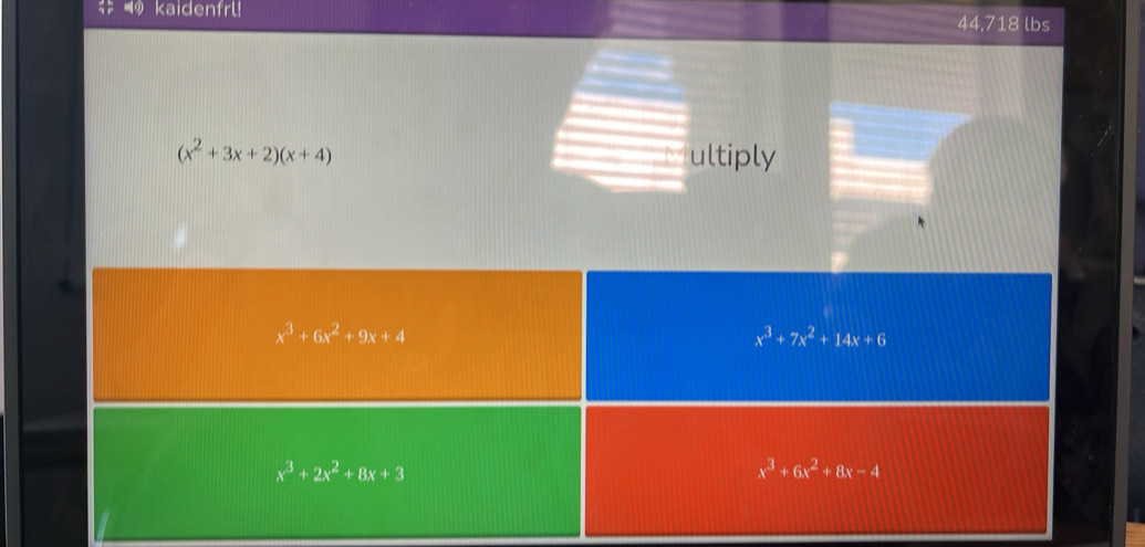 kaidenfrl!
44,718 lbs
(x^2+3x+2)(x+4) ultiply