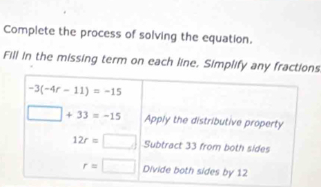 Complete the process of solving the equation,
Fill in the missing term on each line, Simplify any fracs