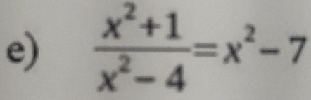  (x^2+1)/x^2-4 =x^2-7