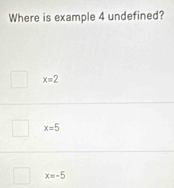 Where is example 4 undefined?
x=2
x=5
x=-5