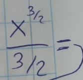  (x^(3/2))/3/2 =