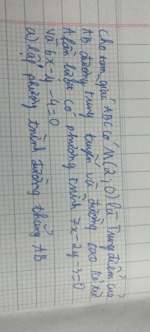 chotom giad ABCCD M(2;0) Qa Tungdièm aà 
to deeig tung tuyén vú dǎoing cao (ètù 
ARān lx8t co phoing twin 7x-2y-3=0
vai 6x-y-4=0
a) lap plvirg twin duing thng B