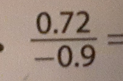  (0.72)/-0.9 =