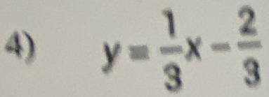 y= 1/3 x- 2/3 