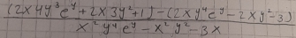  ((2xy^3e^y+2x3y^2+1)-(2xy^4e^y-2xy^2-3))/x^2y^4e^y-x^2y^2-3x 