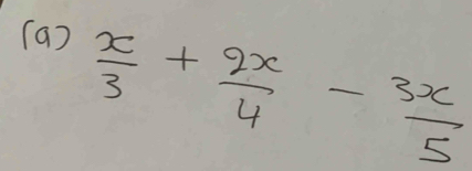 (a )
 x/3 + 2x/4 - 3x/5 