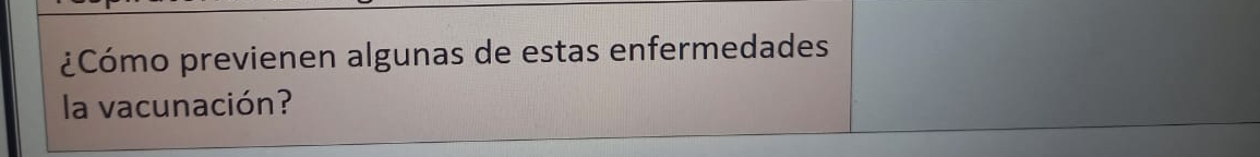 ¿Cómo previenen algunas de estas enfermedades 
la vacunación?