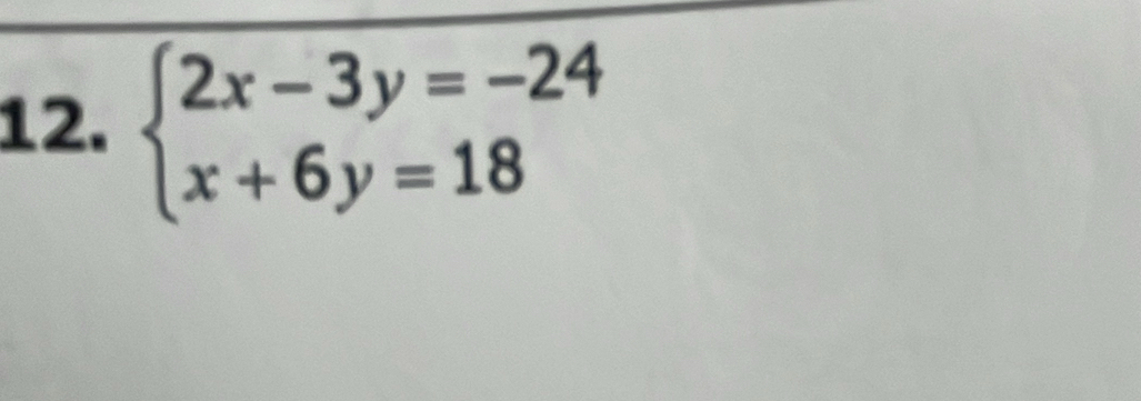 beginarrayl 2x-3y=-24 x+6y=18endarray.