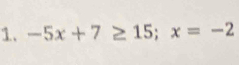 -5x+7≥ 15; x=-2