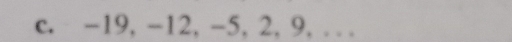 -19, -12, -5, 2, 9, .