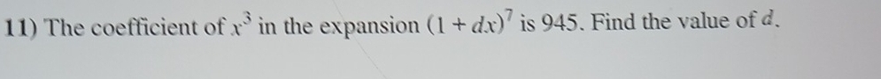 The coefficient of x^3 in the expansion (1+dx)^7 is 945. Find the value of d.