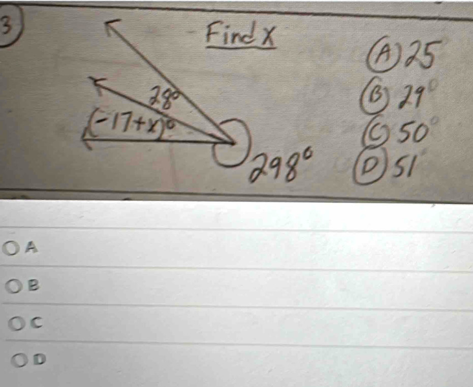 FindX 
(A) 25
28°
B) 29°
(-17+x)^circ 
( 50°
298°
A