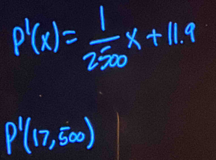 p'(x)= 1/250 x+11.9
P'(17,500)