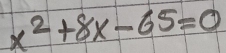 x^2+8x-65=0