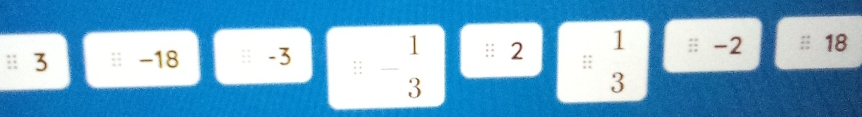 3 -18;; -3 3^(-frac 1)3/ 2= 1/3  18