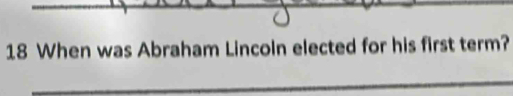 When was Abraham Lincoln elected for his first term?