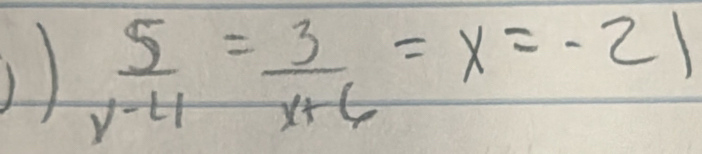 )  5/x-4 = 3/x+6 =x=-21