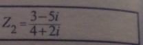 Z_2= (3-5i)/4+2i 