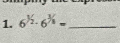 6^(^1)/_2· 6^(^3)/_8= _