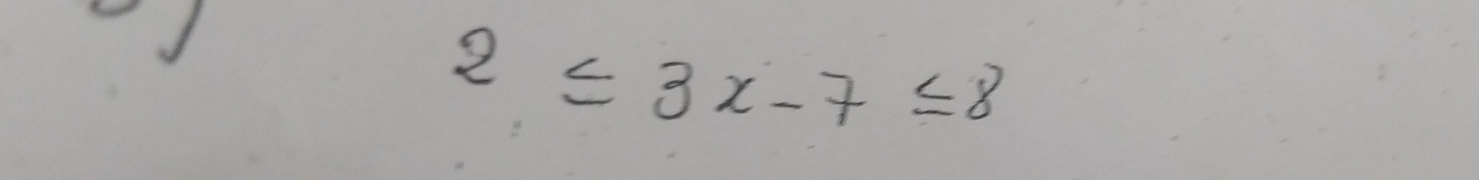 2≤ 3x-7≤ 8