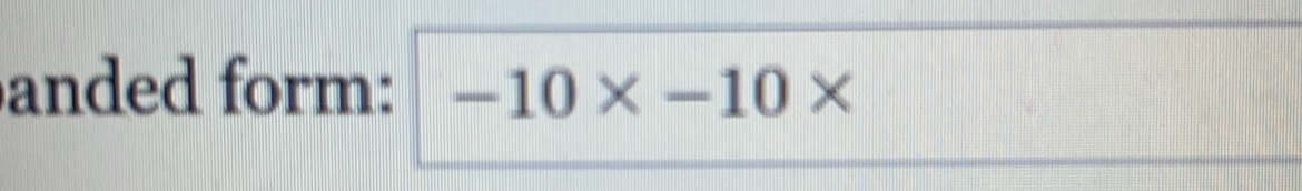 anded form: -10* -10*