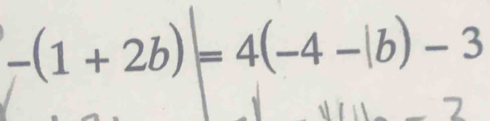 -(1+2b)=4(-4-|b)-3