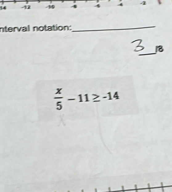 14 -2 
nterval notation: 
_ 
_ 
8
 x/5 -11≥ -14