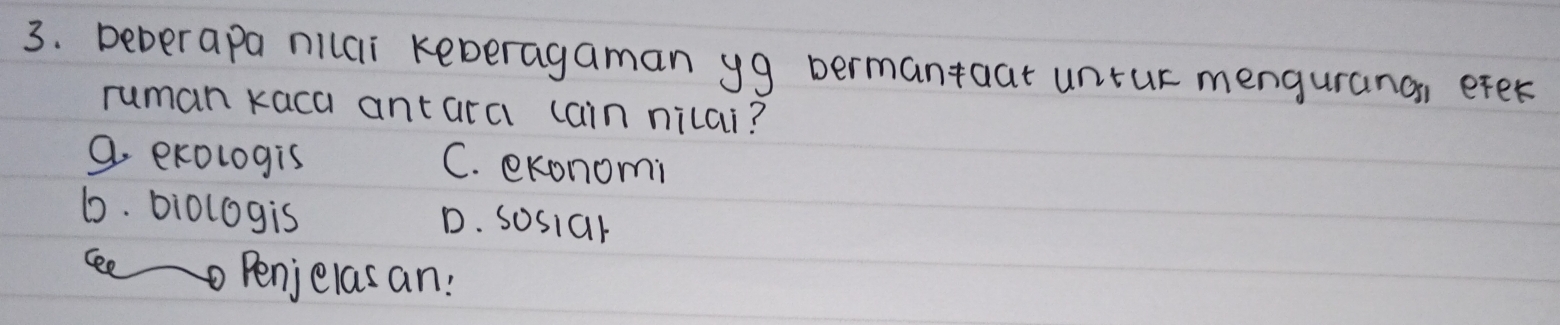 Deberapa nilci keberagaman yg bermantaat untur menguranan efer
ruman kaca antaral cain nicai?
Q. exologis C. exonomi
6. biologis D. sosiar
se Penjerasan: