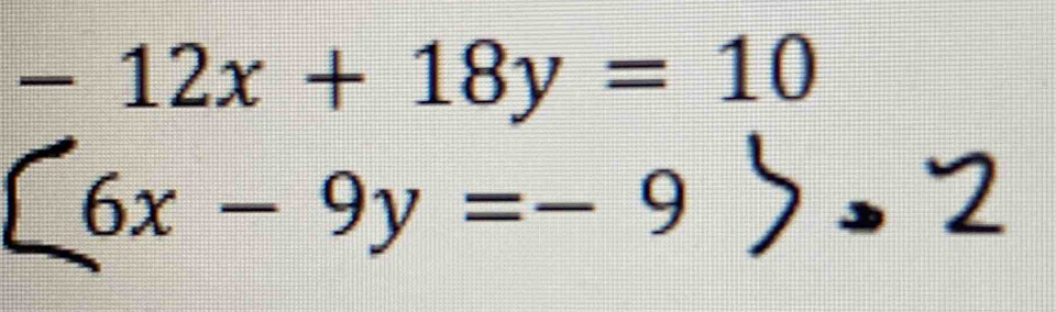 -12x+18y=10
6x-9y=-9>.2