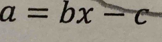 a=bx-c