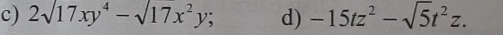 2surd 17xy^4-surd 17x^2y; d) -15tz^2-sqrt(5)t^2z.