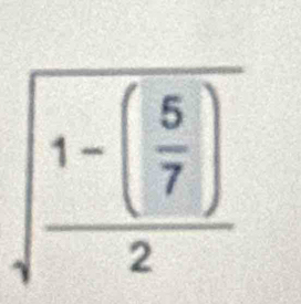 sqrt(frac 1-(frac 5)7)2