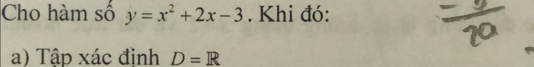 Cho hàm số y=x^2+2x-3. Khi đó: 
a) Tập xác định D=R