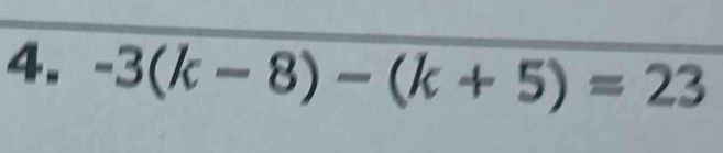 -3(k-8)-(k+5)=23