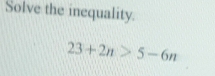 Solve the inequality.
23+2n>5-6n