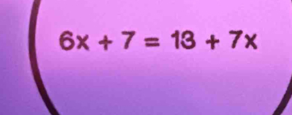 6x+7=13+7x