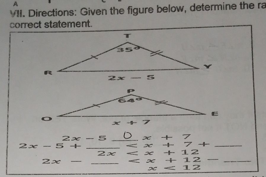 A
VII. Directions: Given the figure below, determine the ra
correct statement.
_ 2x-5
x -+ 
_ 2x-5+.
x
7+ _
2x x  . 12
2x □  _
x - +12 __
x =12