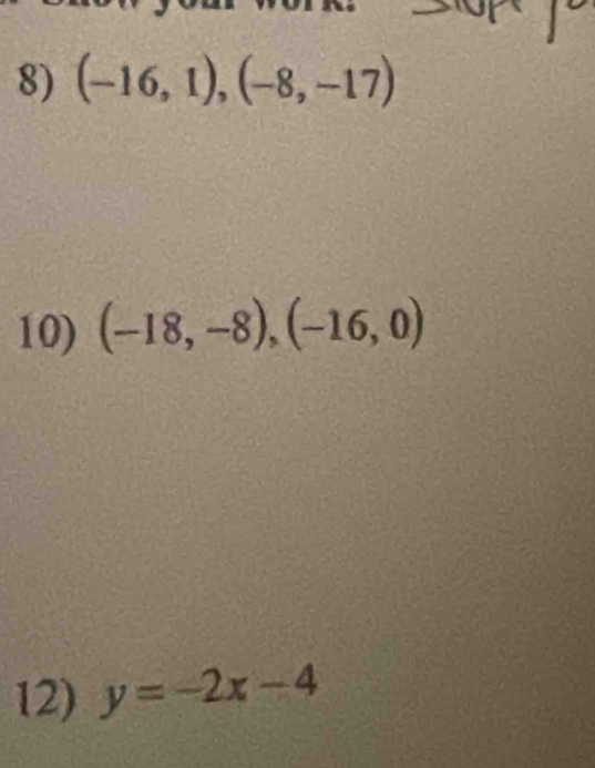 (-16,1),(-8,-17)
10) (-18,-8), (-16,0)
12) y=-2x-4