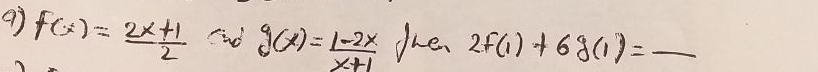 f(x)= (2x+1)/2 ∵ g(x)= (1-2x)/x+1  the 2f(1)+6g(1)= _  _