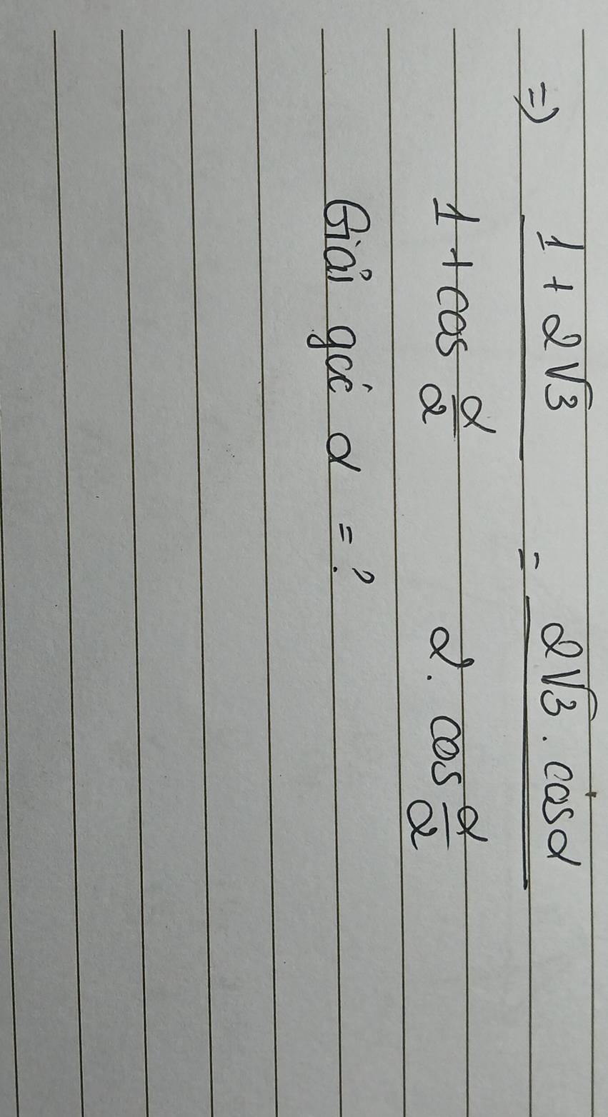 frac 1+2sqrt(3)1+cos  alpha /2 =frac 2sqrt(3)· cos alpha 2· cos  alpha /alpha  
Biai goo alpha = ?