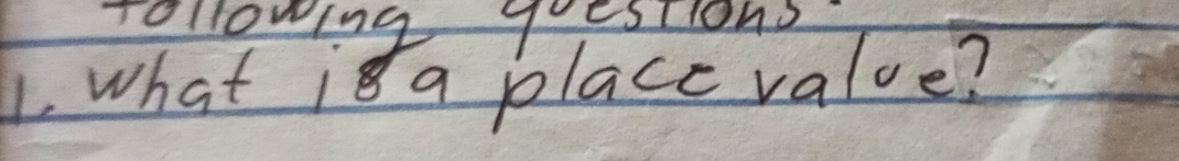 ollowing qestions 
L what i a place value?