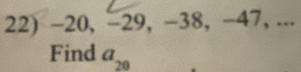 -20, -29, -38. = 7, ... 
Find a_20