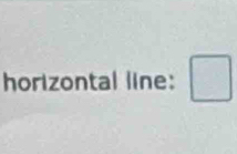 horizontal line: □