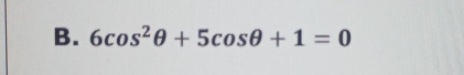 6cos^2θ +5cos θ +1=0