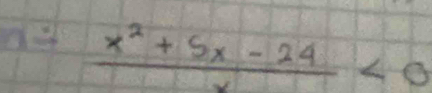 = (x^2+5x-24)/x <0</tex>