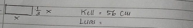 □  1/3 * Kell =56cm
X 
Luas =