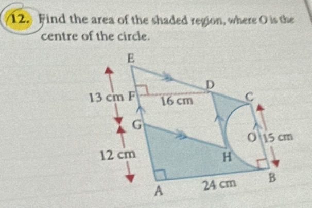 Find the area of the shaded region, where O is the 
centre of the circle.