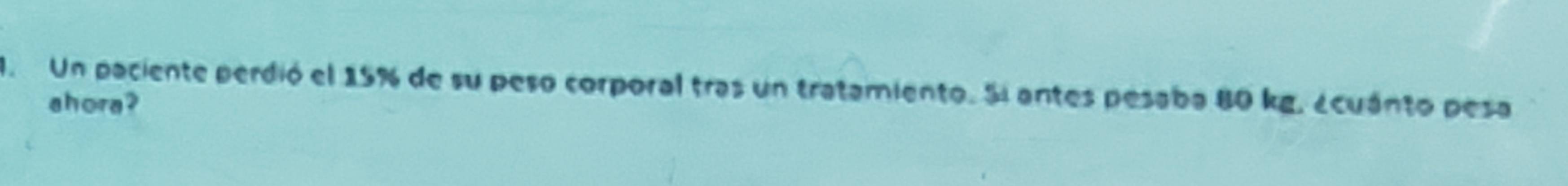 Un paciente perdió el 15% de su peso corporal tras un tratamiento. 5i antes pesaba 80 kg. ¿cuánto pesa 
ahora?