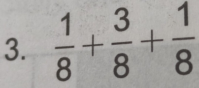  1/8 + 3/8 + 1/8 