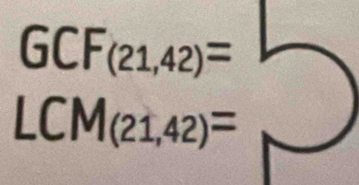 GCF_(21,42)=
LCM (21,42)=